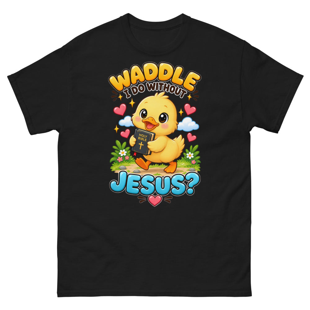 Waddle I Do Without Jesus T-Shirt | colour: Black