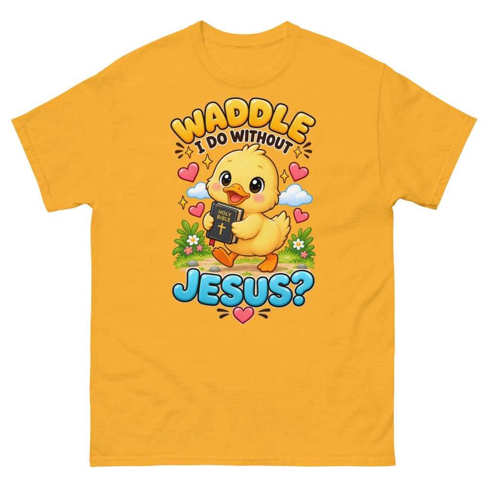 Cartoon duckling carrying a Bible with the words Waddle I Do Without Jesus on a Gold shirt