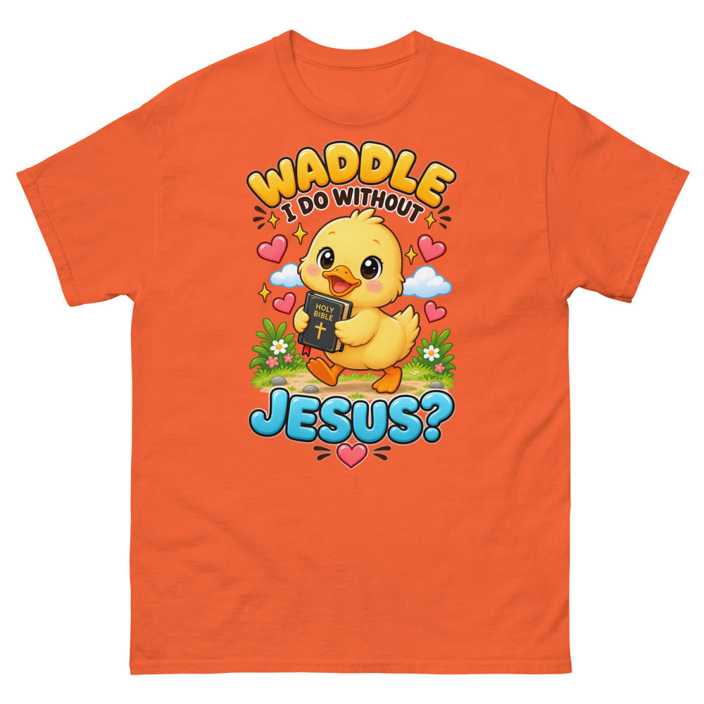 Cartoon duckling carrying a Bible with the words Waddle I Do Without Jesus on a Orange shirt