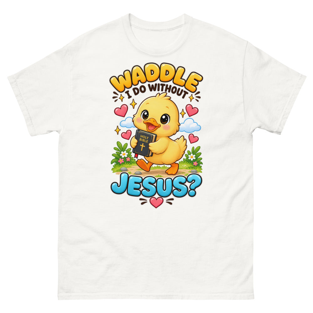 Cartoon duckling carrying a Bible with the words Waddle I Do Without Jesus