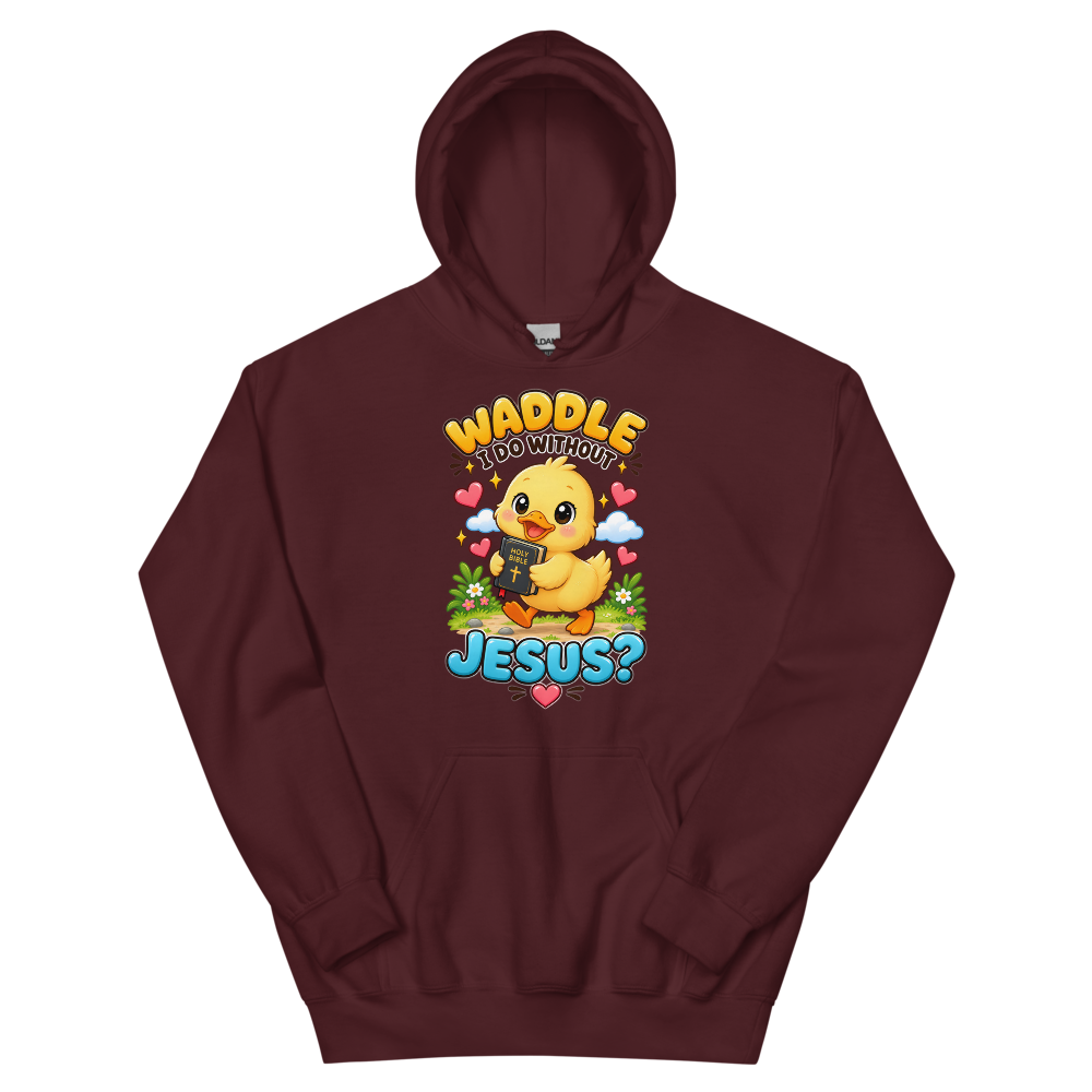 Waddle I Do Without Jesus T-Shirt | gc: Hoodie/Maroon